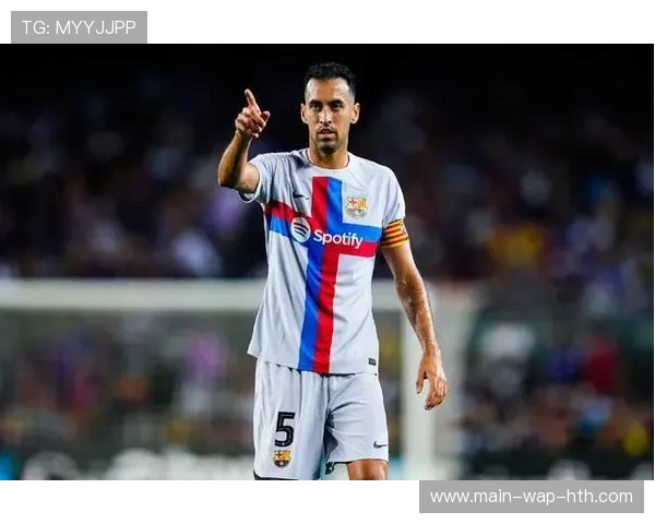 西班牙老将布斯克茨执教首秀,专访谈转型挑战 西班牙老将布斯克茨执教首秀,专访谈转型挑战